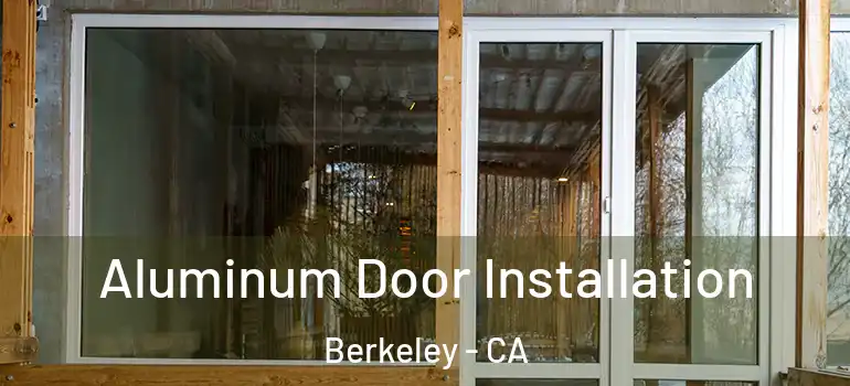  Aluminum Door Installation Berkeley - CA