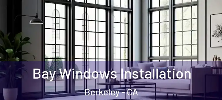  Bay Windows Installation Berkeley - CA