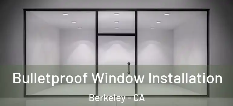  Bulletproof Window Installation Berkeley - CA