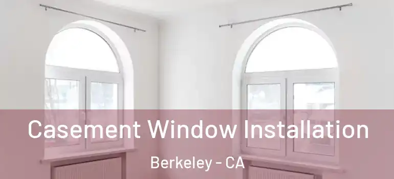  Casement Window Installation Berkeley - CA