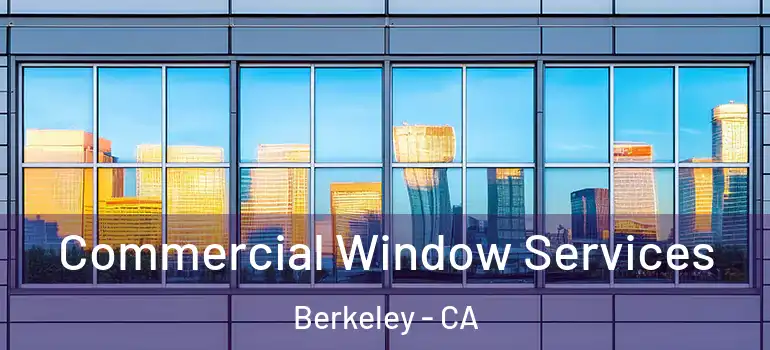  Commercial Window Services Berkeley - CA