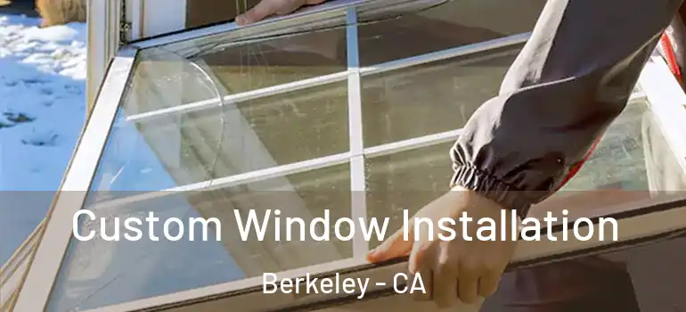  Custom Window Installation Berkeley - CA