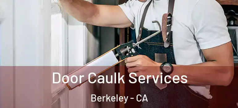  Door Caulk Services Berkeley - CA