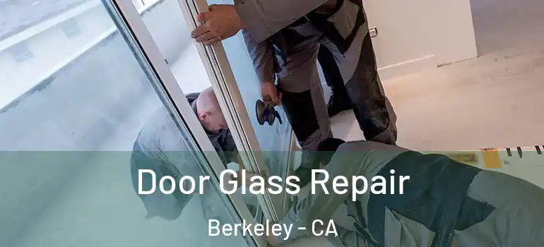  Door Glass Repair Berkeley - CA
