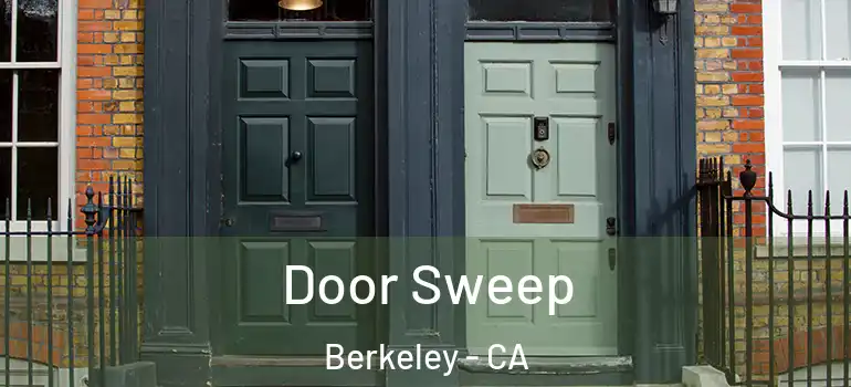  Door Sweep Berkeley - CA