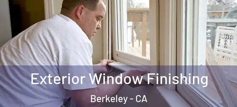  Exterior Window Finishing Berkeley - CA