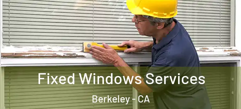  Fixed Windows Services Berkeley - CA