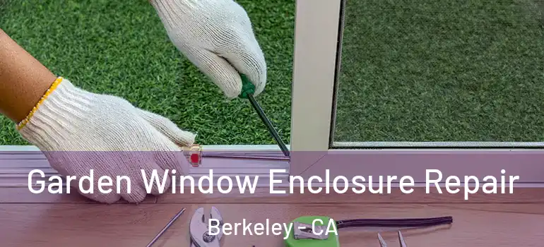  Garden Window Enclosure Repair Berkeley - CA