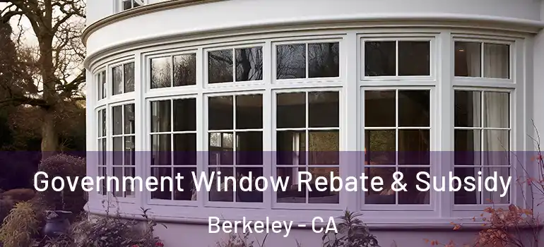  Government Window Rebate & Subsidy Berkeley - CA