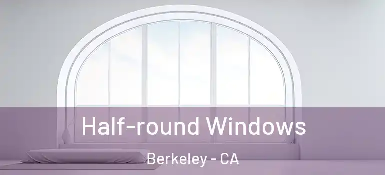 Half-round Windows Berkeley - CA
