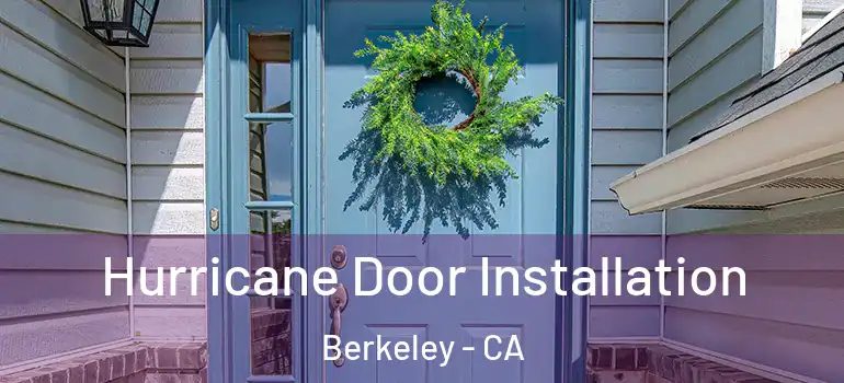  Hurricane Door Installation Berkeley - CA