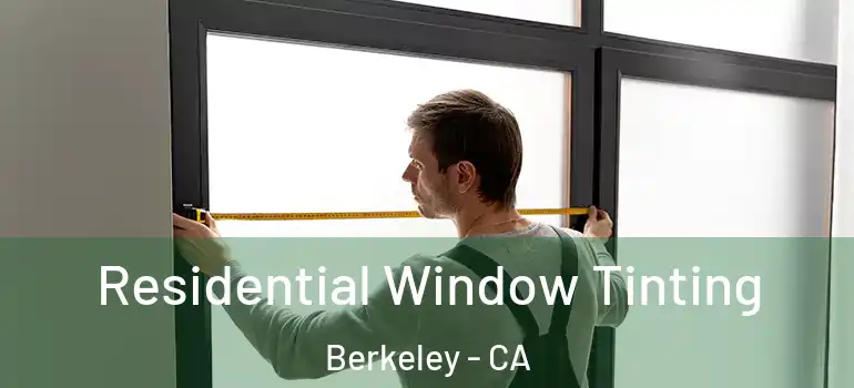  Residential Window Tinting Berkeley - CA