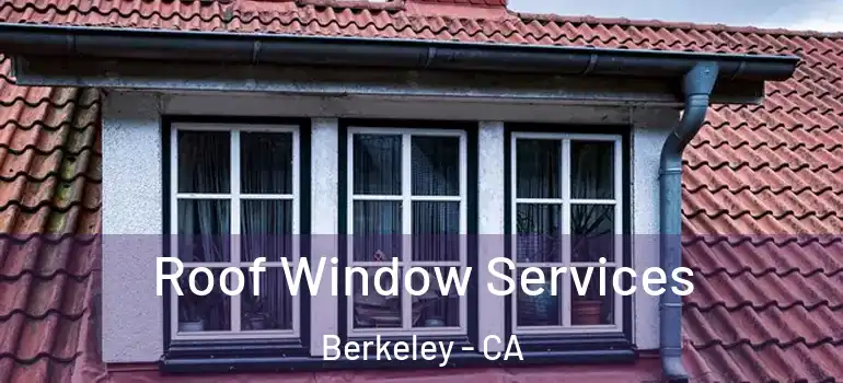  Roof Window Services Berkeley - CA