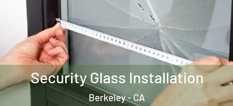  Security Glass Installation Berkeley - CA