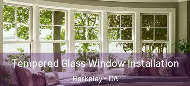  Tempered Glass Window Installation Berkeley - CA