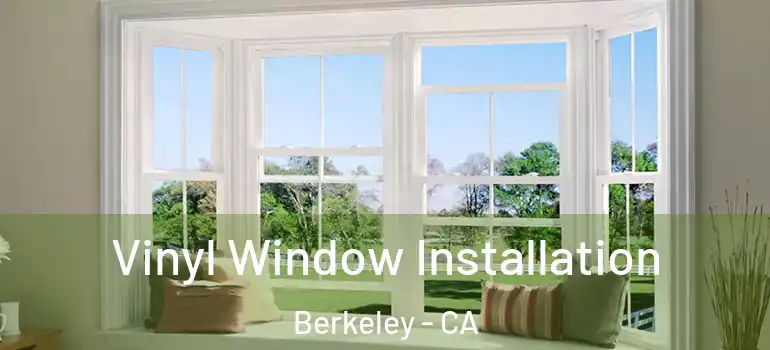  Vinyl Window Installation Berkeley - CA