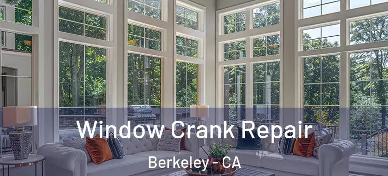  Window Crank Repair Berkeley - CA