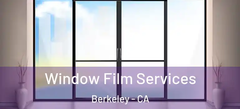  Window Film Services Berkeley - CA