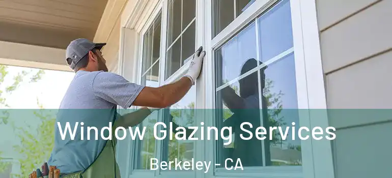  Window Glazing Services Berkeley - CA
