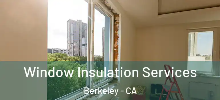  Window Insulation Services Berkeley - CA