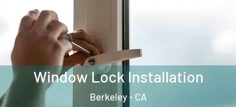  Window Lock Installation Berkeley - CA