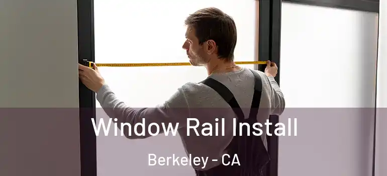  Window Rail Install Berkeley - CA