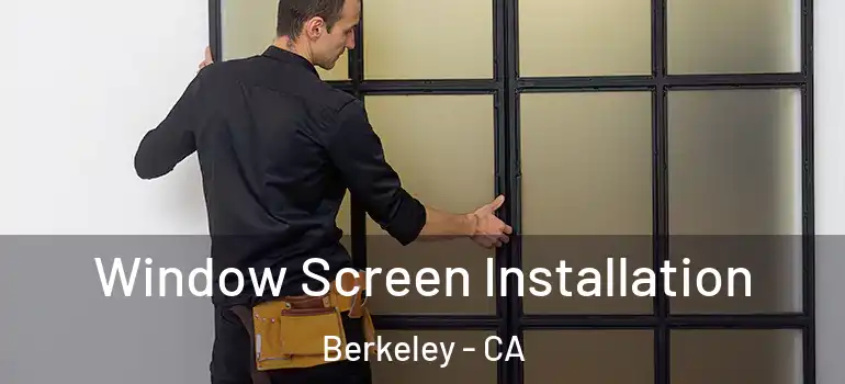  Window Screen Installation Berkeley - CA