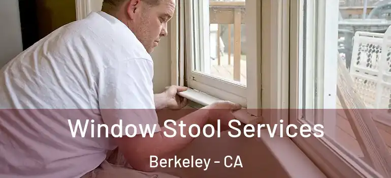  Window Stool Services Berkeley - CA